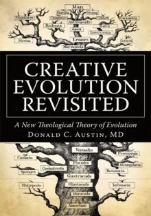 Creative Evolution Revisited : A New Theological Theory of Evolution