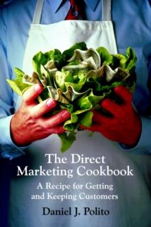 The Direct Marketing Cookbook : A Recipe for Getting and Keeping Customers