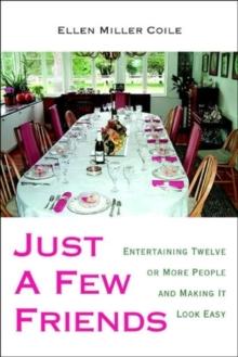 Just a Few Friends : Entertaining Twelve or More People and Making It Look Easy