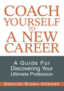 Coach Yourself to a New Career : A Guide for Discovering Your Ultimate Profession