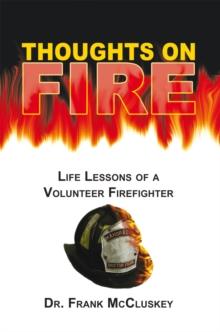 Thoughts on Fire : Life Lessons of a Volunteer Firefighter