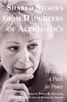 Shared Stories from Daughters of Alzheimer's : Writing a Path to Peace