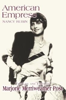 American Empress : The Life and Times of Marjorie Merriweather Post