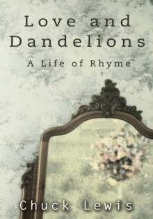 Love and Dandelions : A Life of Rhyme