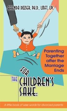 For the Children's Sake: : Parenting Together After the Marriage Ends