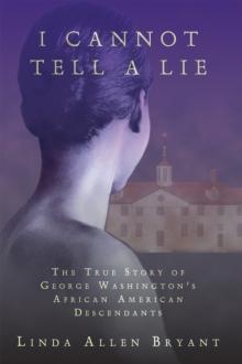 I Cannot Tell a Lie : The True Story of George Washington's African American Descendants