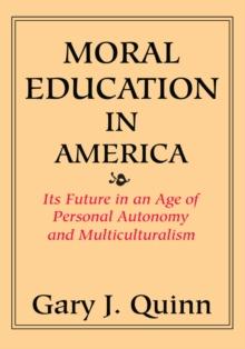 Moral Education in America : Its Future in an Age of Personal Autonomy and Multiculturalism