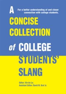 A Concise Collection of College Students' Slang : For a Better Understanding of and Closer Connection with College Students