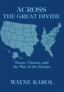 Across the Great Divide : Nixon, Clinton, and the War of the Sixties