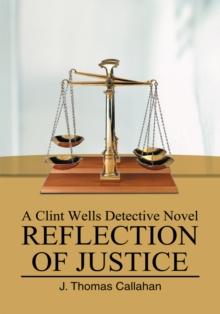 Reflection of Justice : A Clint Wells Detective Novel