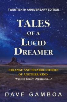 Tales of a Lucid Dreamer : The Strange and Bizarre Stories of Another Kind. <Br>Yextended Editiony