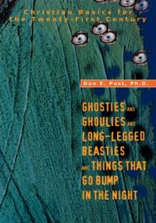 Ghosties and Ghoulies and Long-Legged Beasties and Things That Go Bump in the Night : Christian Basics for the Twenty-First Century