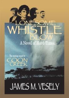 Lonesome Whistle Blow : A Novel of Hard Times