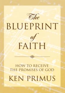 The Blueprint of Faith : How to Receive the Promises of God