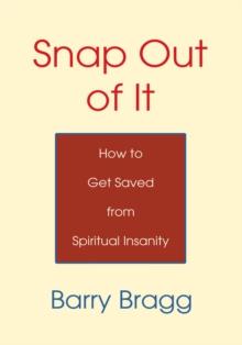 Snap out of It : How to Get Saved from Spiritual Insanity