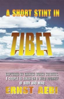 A Short Stint in Tibet : Captured by Chinese Horse Soldiers, a Couple Is Taken on a Wild Journey of Body and Mind