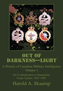 Out of Darkness-Light : A History of Canadian Military Intelligence