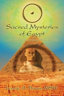 Sacred Mysteries of Egypt : <I>An Astrological Interpretation of Ancient Holographic Wisdom</I>