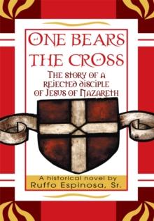 "One Bears the Cross" : The Story of a Rejected Disciple of Jesus of Nazareth