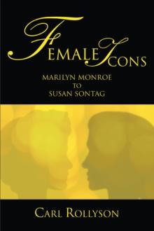 Female Icons : Marilyn Monroe to Susan Sontag