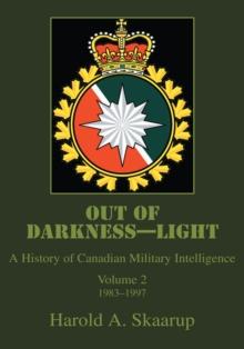 Out of Darkness-Light : A History of Canadian Military Intelligence