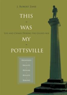 This Was My Pottsville : Life and Crimes During the Gilded Age