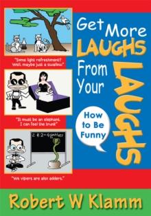 Get More Laughs from Your Laughs : How to Be Funny