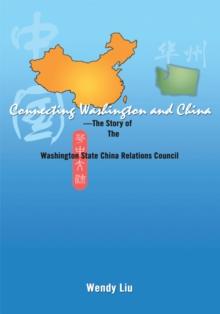 Connecting Washington and China : The Story of the Washington State China Relations Council