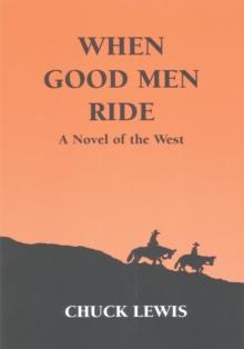 When Good Men Ride : A Novel of the West