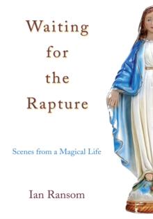 Waiting for the Rapture : Scenes from a Magical Life