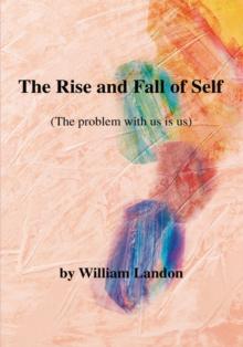 The Rise and Fall of Self : (The Problem with Us Is Us)