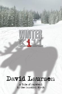 Winter Kill : A Tale of Survival in the Canadian North