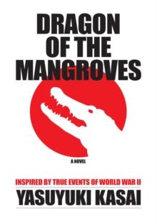 Dragon of the Mangroves : Inspired by True Events of World War Ii