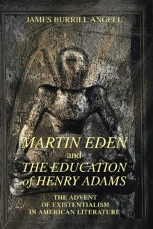 Martin Eden and the Education of Henry Adams : The Advent of Existentialism in American Literature