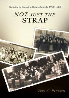 Not Just the Strap : Discipline by Control in Ontario Schools: 1900-1960