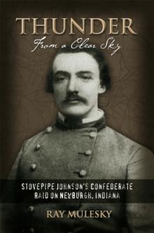 Thunder from a Clear Sky : Stovepipe Johnson's Confederate Raid on Newburgh, Indiana