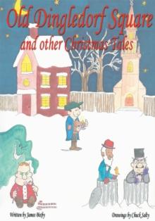 Old Dingledorf Square and Other Christmas Tales : Old-Fasioned Christmas Poems for the Whole Family!