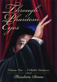 Through Phantom Eyes: Volume One : A Child's Guidance