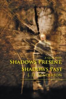 Shadows Present, Shadows Past : A Ghost Story