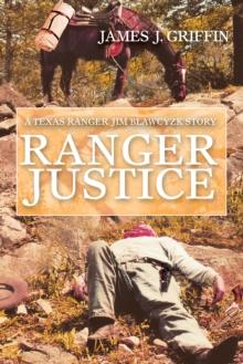 Ranger Justice : A Texas Ranger Jim Blawcyzk Story