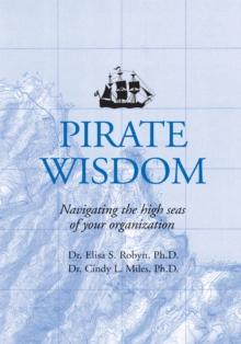 Pirate Wisdom : Lessons in Navigating the High Seas of Your Organization