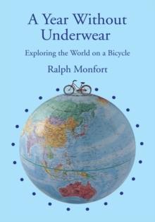 A Year Without Underwear : Exploring the World on a Bicycle