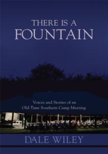 There Is a Fountain : Voices and Stories of an Old-Time Southern Camp Meeting