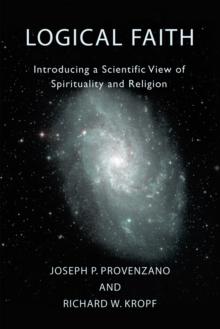 Logical Faith : Introducing a Scientific View <Br>Of Spirituality and Religion