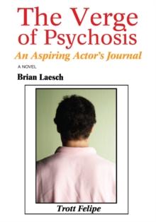 The Verge of Psychosis : An Aspiring Actor's Journal