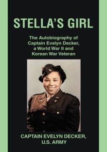 Stella's Girl : The Autobiography of Captain Evelyn Decker,  a World War Ii and Korean War Veteran