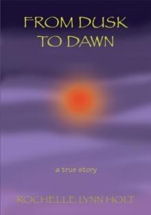 From Dusk to Dawn : A True Story