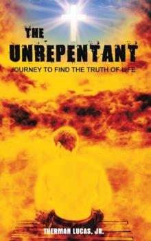 The Unrepentant : Journey to Find the Truth of Life