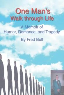 One Manys Walk Through Life : A Memoir of Humor, Romance, and Tragedy