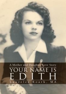 Your Name Is Edith : A Mother and Daughter <Br>Love Story